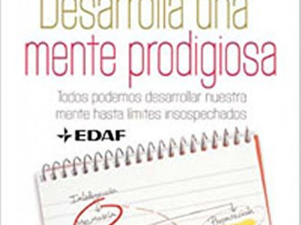 Libro Desarrolla Una Mente Prodigiosa: Todos podemos desarrollar y mejorar nuestra mente hasta límites insospechados. So