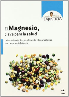Libro El Magnesio, Clave Para La Salud: La alimentación actual tiene, entre otras características, la de presentar una d