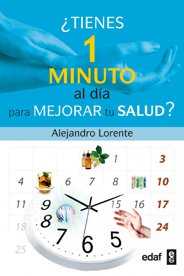 Libro ¿tienes Un Minuto Al Dia Para Mejorar Tu Salud?: ¿Te duelen las articulaciones o tienes ciática? ¿Tienes miedo a v