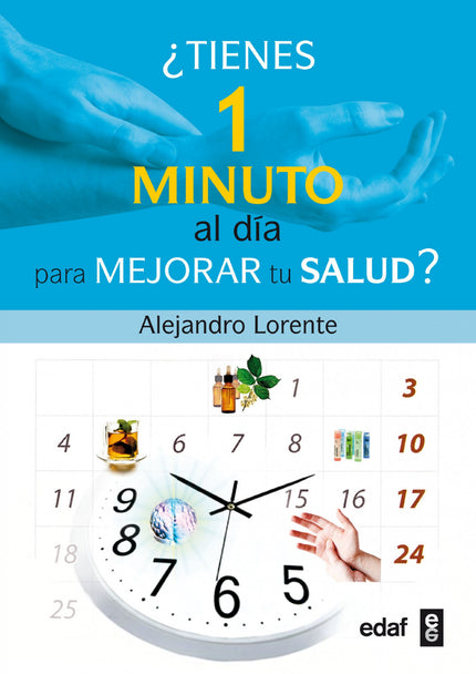 Libro ¿tienes Un Minuto Al Dia Para Mejorar Tu Salud?: ¿Te duelen las articulaciones o tienes ciática? ¿Tienes miedo a v