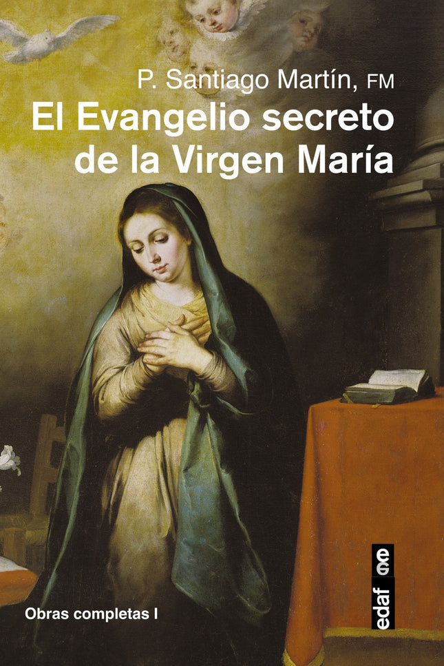 Libro Evangelio Secreto De La Virgen Maria, El: Sabemos muy poco de la Virgen María. Apenas unas líneas de los Evangelio