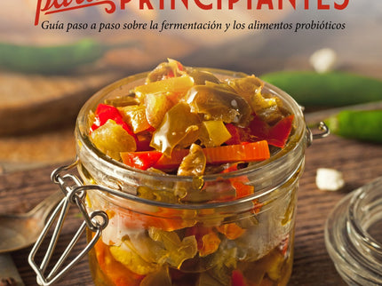 Libro Fermentacion Para Principiantes: Los alimentos fermentados son una deliciosa y abundante fuente de nutrientes. Muc