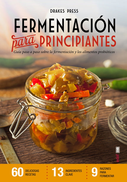 Libro Fermentacion Para Principiantes: Los alimentos fermentados son una deliciosa y abundante fuente de nutrientes. Muc