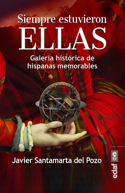 Libro Siempre Estuvieron Ellas: España es un país femenino. Dudarlo sería no reconocer que su Historia está salpicada, y aún forjada, por mujeres que despuntaron en todos los campos en que quisieron destacar.