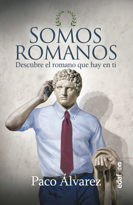 Libro Somos Romanos: En realidad somos más romanos que una película de gladiadores. En cada día, en cada gesto o frase, en nuestras calles, en nuestras casas y en nuestros ritos.