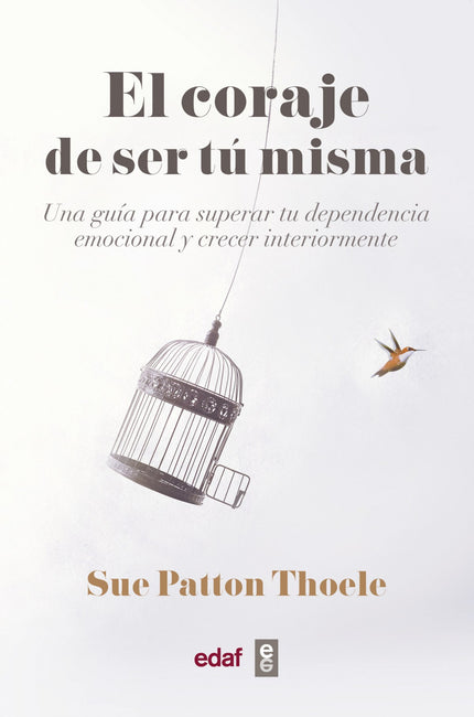 Libro El Coraje De Ser Tu Misma: En pleno siglo xxi las mujeres no hemos conseguido una de las armas que más fuertes nos hacen frente a la adversidad: superar la dependencia emocional. ¿Estás demasiado pendiente de priorizar las demandas y necesidades de los demás ante las tuyas?