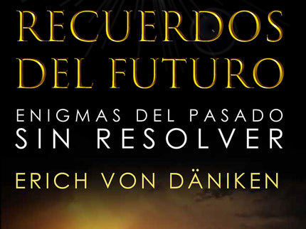 Libro Recuerdos Del Futuro: El clásico revolucionario que introdujo la teoría de que alienígenas ancestrales visitaron la Tierra hace miles de años. Ahora, en una hermosa edición especial 50 aniversario con un nuevo prólogo y epílogo del autor.