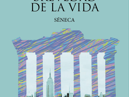 Sobre La Felicidad. Sobre La Brevedad De La Vida