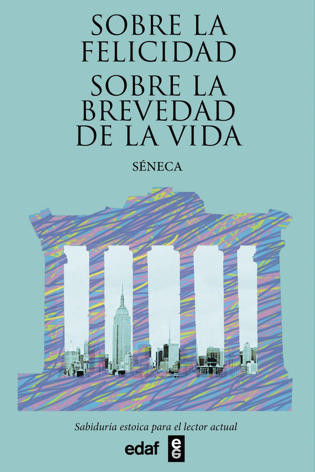 Sobre La Felicidad. Sobre La Brevedad De La Vida