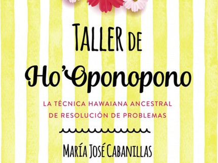 Libro Taller De Ho´oponopono: Este libro-taller de Ho' oponopono tiene como objetivo la interiorización de la filosofía 