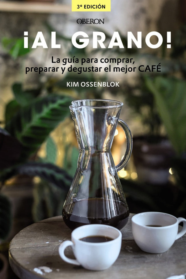 Libro ¡al Grano!: El café, como el pan o el vino, ya forma parte de los alimentos gourmet. Las variedades, procedencias,