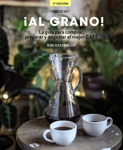 Libro ¡al Grano!: El café, como el pan o el vino, ya forma parte de los alimentos gourmet. Las variedades, procedencias,