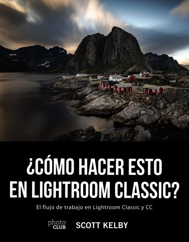 ¿Cómo hacer esto en Lightroom Classic? - Scott Kelby - Tapa blanda