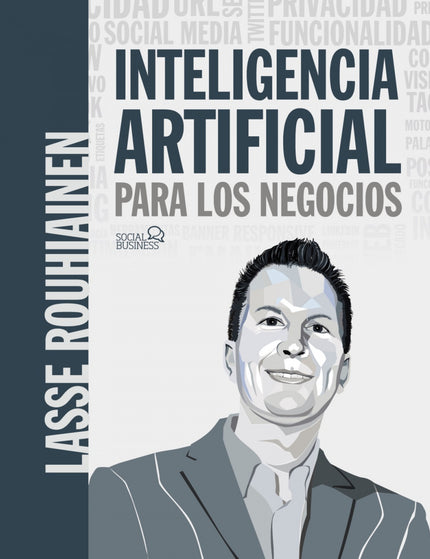 INTELIGENCIA ARTIFICIAL PARA LOS NEGOCIOS. 21 CASOS PRACTICOS Y OPINIONES DE EXP - Lasse Rouhiainen - RUSTICA
