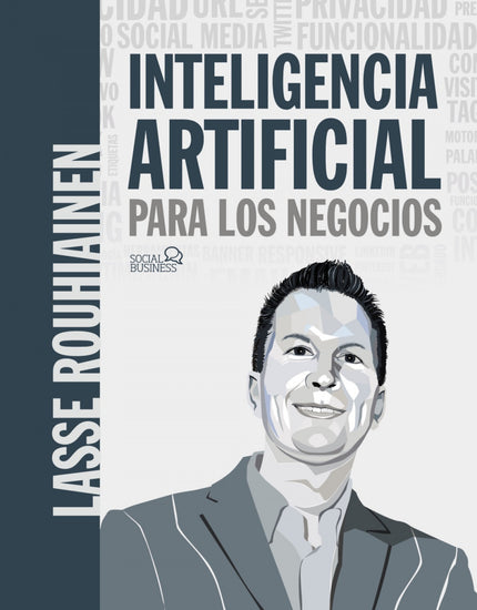 INTELIGENCIA ARTIFICIAL PARA LOS NEGOCIOS. 21 CASOS PRACTICOS Y OPINIONES DE EXP - Lasse Rouhiainen - RUSTICA