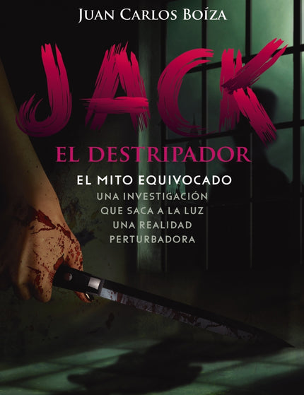 JACK EL DESTRIPADOR EL MITO EQUIVOCADO - Juan Carlos Boíza López - RUSTICA