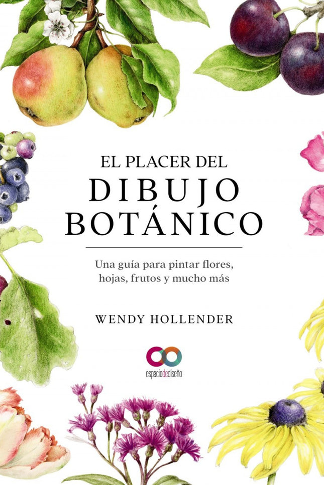 EL PLACER DEL DIBUJO BOTANICO UNA GUIA PARA PINTAR FLORES, - Wendy Hollender - RUSTICA