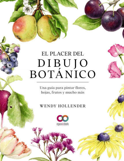 EL PLACER DEL DIBUJO BOTANICO UNA GUIA PARA PINTAR FLORES, - Wendy Hollender - RUSTICA