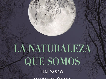 La Naturaleza Que Somos: Una Antropóloga En La Luna