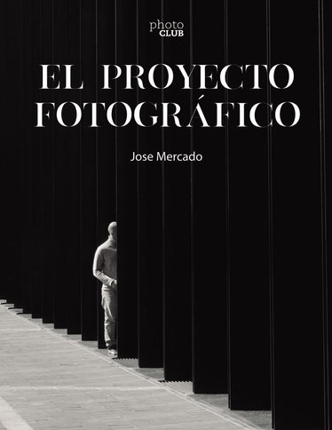 EL PROYECTO FOTOGRAFICO - Jose Mercado - Tapa blanda