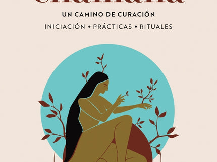 La Mujer Chamana. Un Camino De Sanación