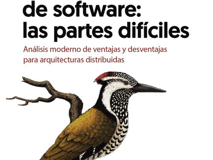 Arquitectura De Software: Las Partes Difíciles. Análisis Moderno De Ventajas Y Desventajas Para Arquitecturas Distribuidas