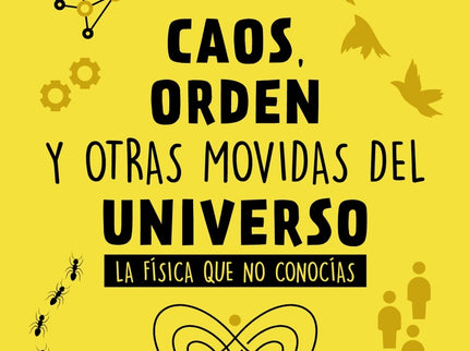 Caos, Orden Y Otras Movidas Del Universo