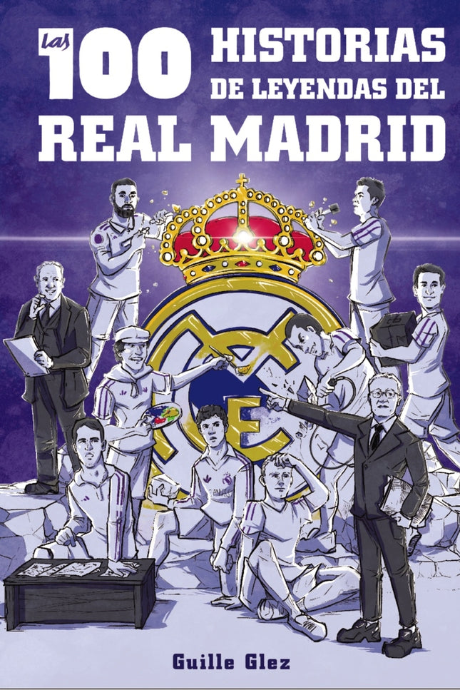 Las 100 Historias De Leyendas Del Real Madrid