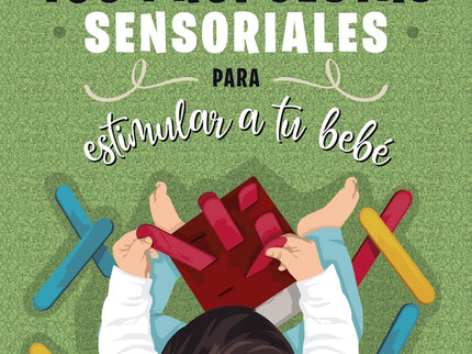 100 Propuestas Sensoriales Para Estimular A Tu Bebé