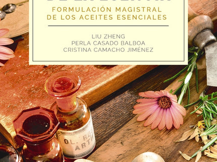Alquimistas De La Esencia. Formulación Magistral De Los Aceites Esenciales