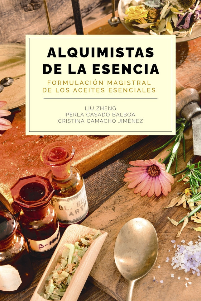 Alquimistas De La Esencia. Formulación Magistral De Los Aceites Esenciales