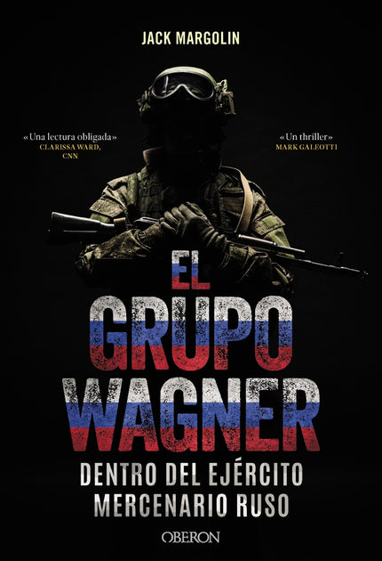 El Grupo Wagner. Dentro Del Ejército Mercenario Ruso