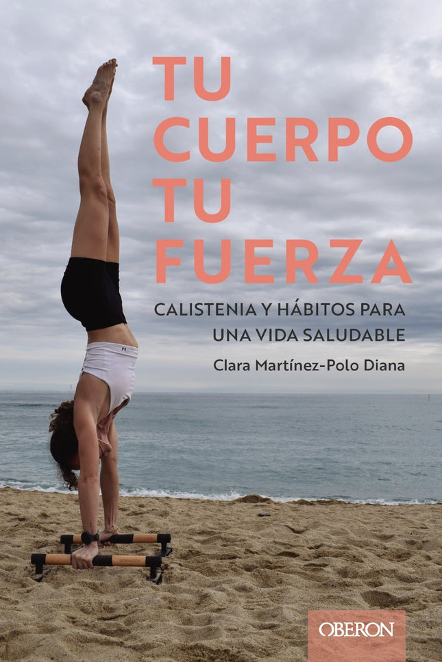 Tu Cuerpo, Tu Fuerza. Calistenia Y Hábitos Para Una Vida Saludable