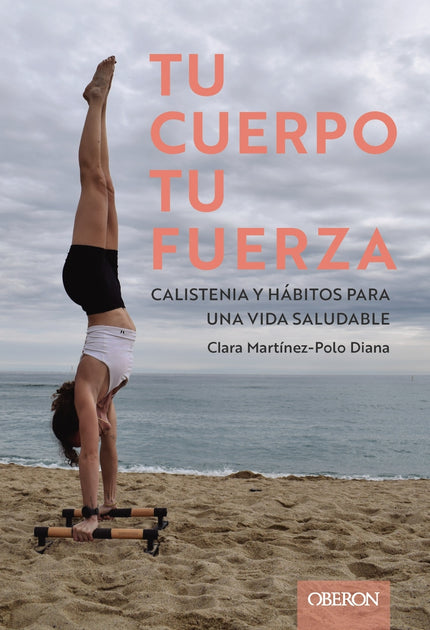 Tu Cuerpo, Tu Fuerza. Calistenia Y Hábitos Para Una Vida Saludable