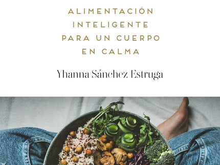 Desinflámate. Alimentación Inteligente Para Un Cuerpo En Calma
