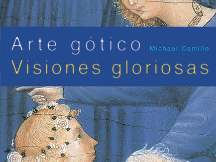 Libro Arte Gótico: Radical revisión del arte gótico en Europa, en la que la palabra «gótico» no sólo describe un estilo 