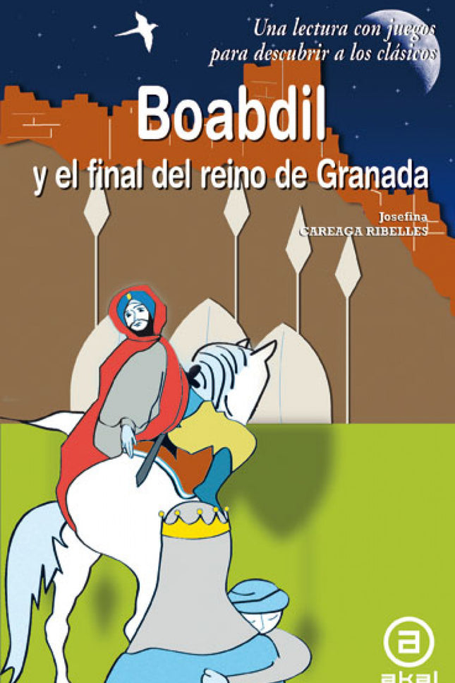 Libro Boabdil Y El Final Del Reino De Granada: Este ameno relato, entre la historia y la leyenda, nos cuenta la vida de 