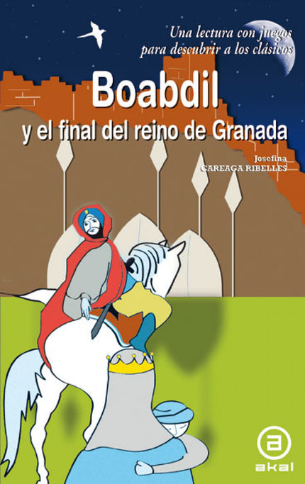 Libro Boabdil Y El Final Del Reino De Granada: Este ameno relato, entre la historia y la leyenda, nos cuenta la vida de 