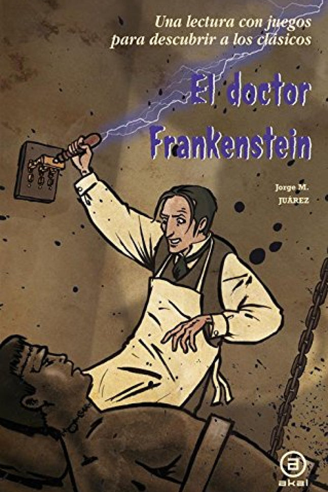 Libro Doctor Frankestein, El: El doctor Víctor Frankenstein vive tan obsesionado con sus experimentos para crear vida hu