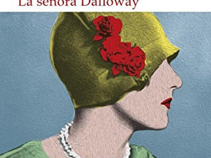 Libro La Señora Dalloway: La historia de la novela cuenta los preparativos de Clarissa, su protagonista, para una fiesta