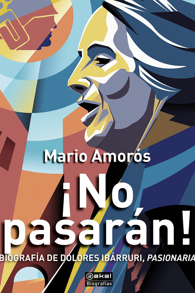 ¡no Pasarán!: Biografía De Dolores Ibarruri, Pasionaria