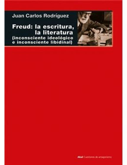 FREUD LA ESCRITURA LA LITERATURA - Juan Carlos Rodríguez Gómez - RUSTICA