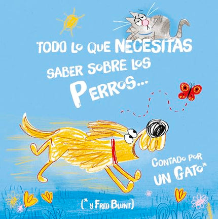 Todo Lo Que Necesitas Saber Sobre Los Perros... Contado Por Un Gato