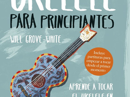 Ukelele para principiantes - Will Grove-White - Tapa dura