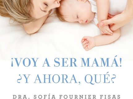 ¡voy A Ser Mamá! ¿y Ahora, Qué?