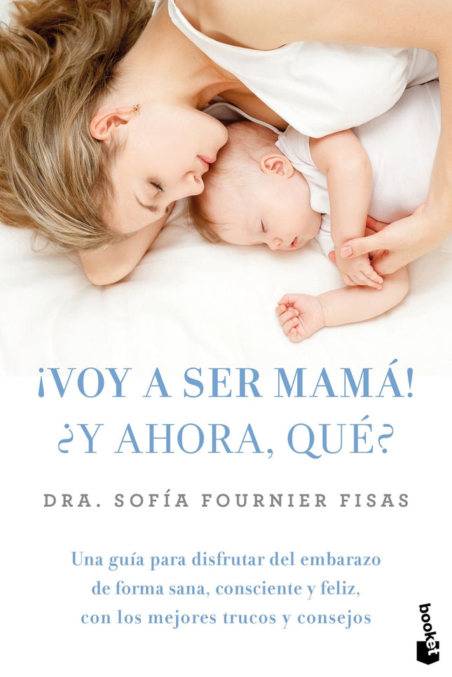 ¡voy A Ser Mamá! ¿y Ahora, Qué?