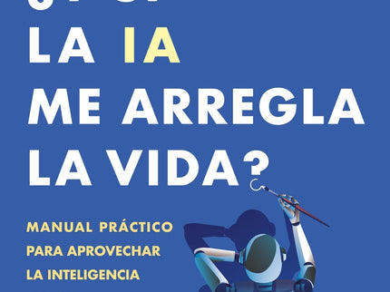 ¿y Si La Ia Me Arregla La Vida?