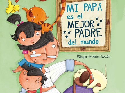 Libro Mi Papá Es El Mejor Padre Del Mundo: Mi papá juega conmigo, me ayuda a hacer los deberes, me lleva al cole y me cu