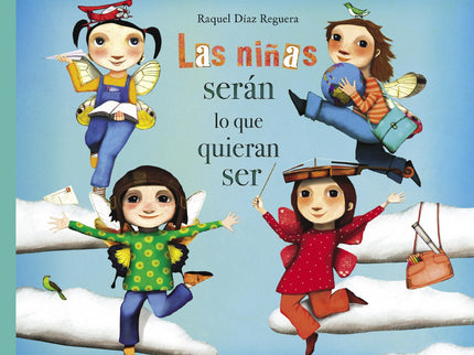 Libro Las Niñas Seran Lo Que Quieran Ser: Violeta, Martina, Adriana y Jimena se enfrentan de nuevo a la banda de NOLOCONSEGUIRÁS.íPor fin Violeta, Adriana, Jimena y Martina se han desprendido de todas las piedras en los bolsillos y pueden volar! Pero la banda de NOLOCONSEGUIRÁS sigue al acecho y prepara un nuevo golpe para evitar que las niñas se eleven libres y felices.