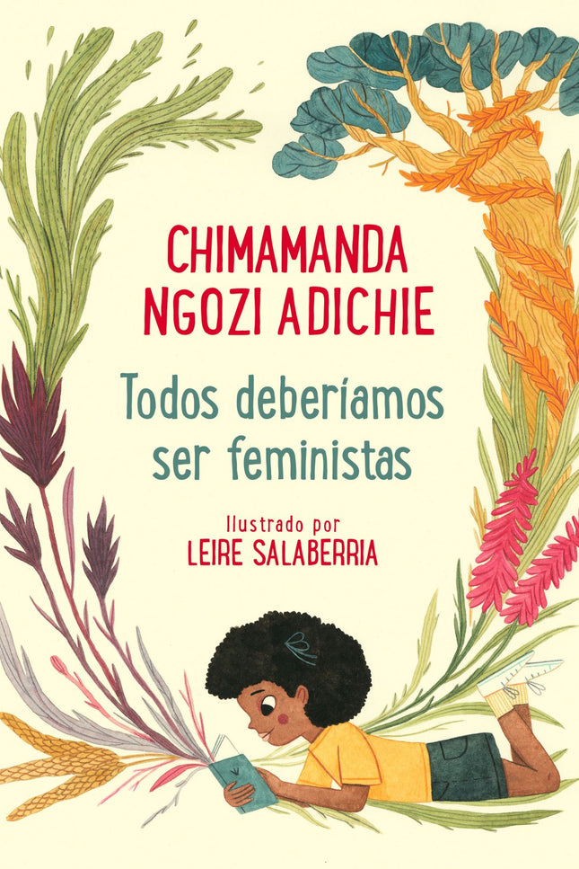 Libro Todos Deberíamos Ser Feministas: La versión ilustrada del clásico Todos deberíamos ser feministas de Chimamanda Ngozi Adichie 'Y hoy me gustaría pedir que empecemos a soñar con un plan para un mundo distinto. Un mundo más justo.
